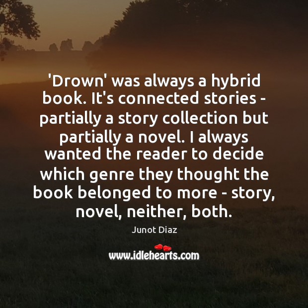 ‘Drown’ was always a hybrid book. It’s connected stories – partially a Junot Diaz Picture Quote