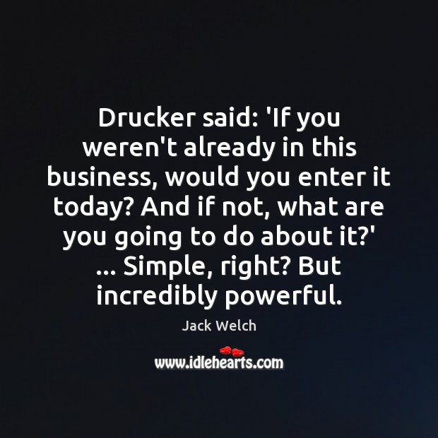 Drucker said: ‘If you weren’t already in this business, would you enter Image