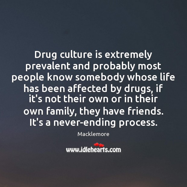 Drug culture is extremely prevalent and probably most people know somebody whose Image