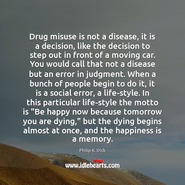 Drug misuse is not a disease, it is a decision, like the Image