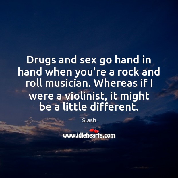 Drugs and sex go hand in hand when you’re a rock and Image