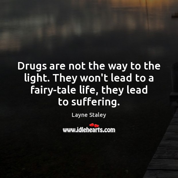 Drugs are not the way to the light. They won’t lead to Image