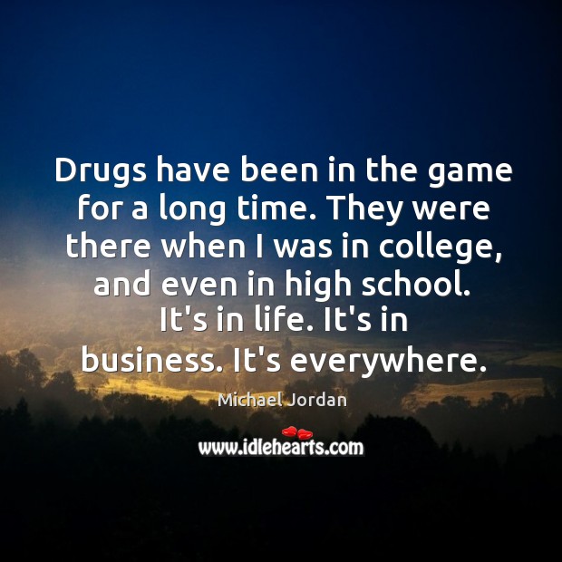 Drugs have been in the game for a long time. They were Michael Jordan Picture Quote