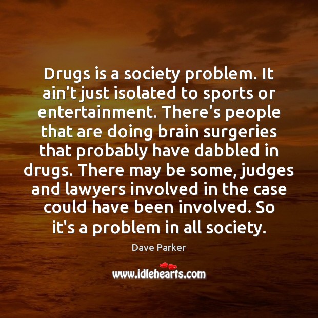 Drugs is a society problem. It ain’t just isolated to sports or Image