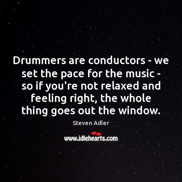 Drummers are conductors – we set the pace for the music – Steven Adler Picture Quote