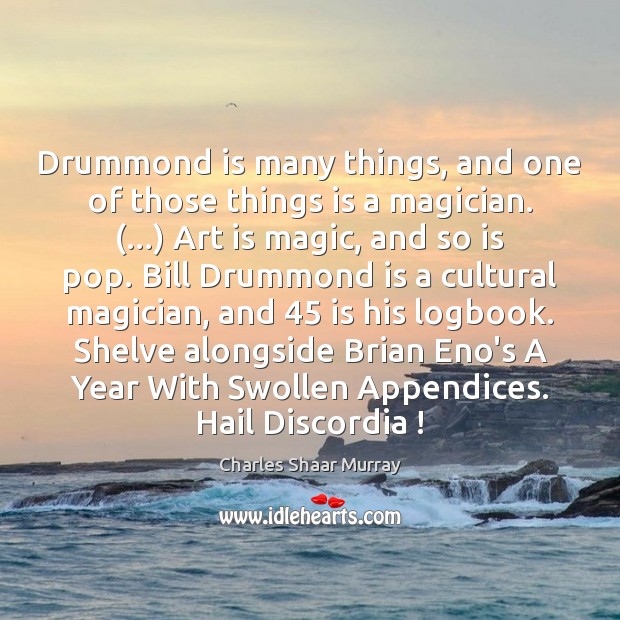 Drummond is many things, and one of those things is a magician. (…) Charles Shaar Murray Picture Quote