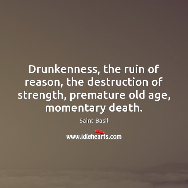 Drunkenness, the ruin of reason, the destruction of strength, premature old age, Image
