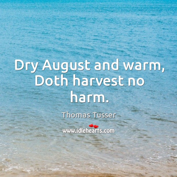 Dry August and warm, Doth harvest no harm. Image