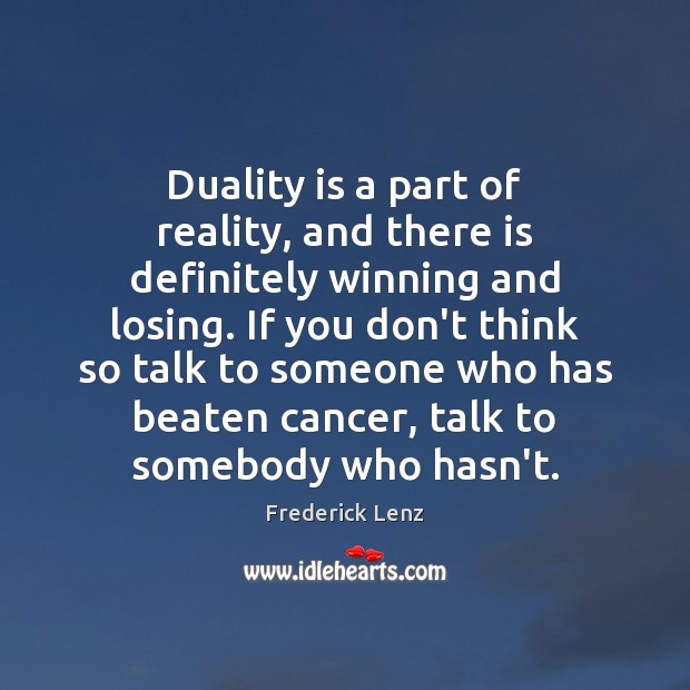 Duality is a part of reality, and there is definitely winning and Reality Quotes Image