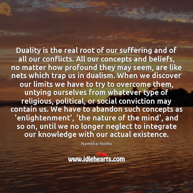 Duality is the real root of our suffering and of all our Namkhai Norbu Picture Quote