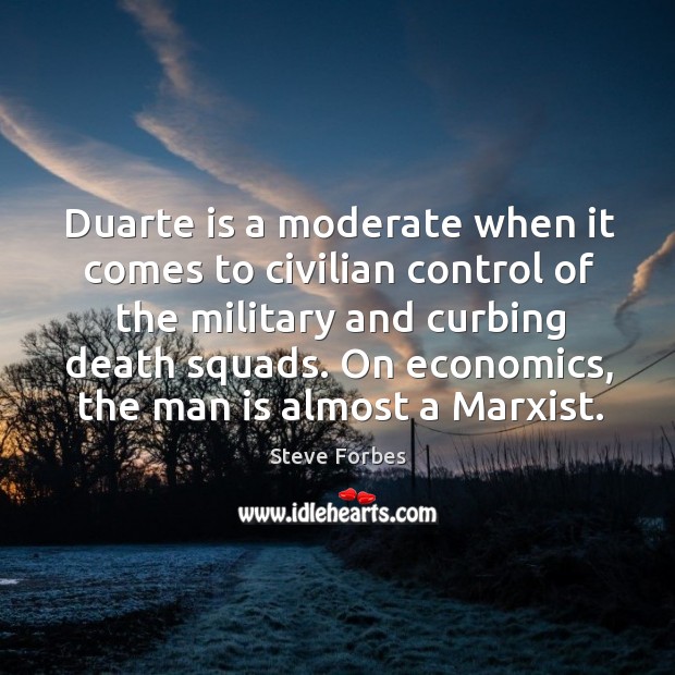Duarte is a moderate when it comes to civilian control of the Image