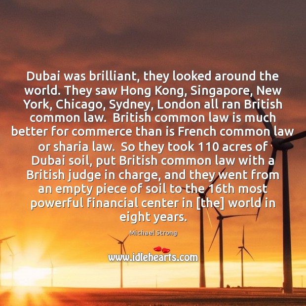 Dubai was brilliant, they looked around the world. They saw Hong Kong, Michael Strong Picture Quote
