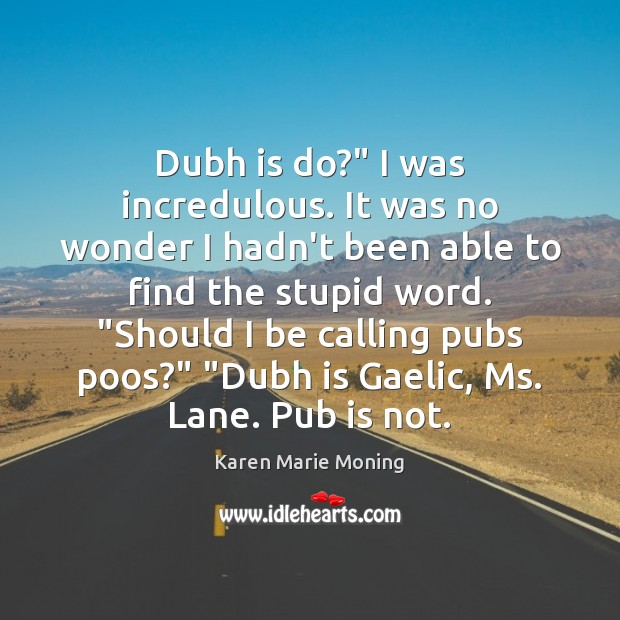 Dubh is do?” I was incredulous. It was no wonder I hadn’t Karen Marie Moning Picture Quote
