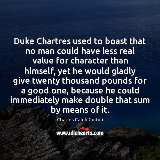 Duke Chartres used to boast that no man could have less real Charles Caleb Colton Picture Quote