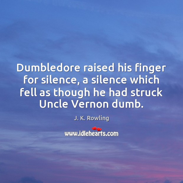 Dumbledore raised his finger for silence, a silence which fell as though Image