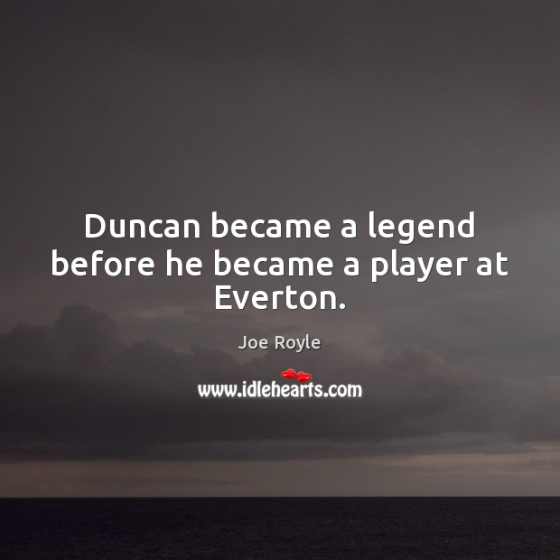 Duncan became a legend before he became a player at Everton. Image