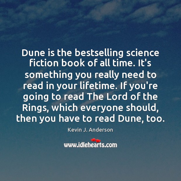 Dune is the bestselling science fiction book of all time. It’s something Kevin J. Anderson Picture Quote