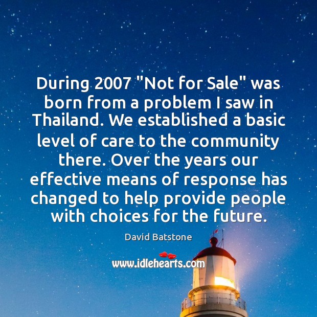During 2007 “Not for Sale” was born from a problem I saw in David Batstone Picture Quote