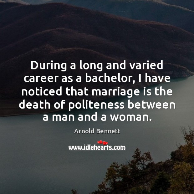 During a long and varied career as a bachelor, I have noticed Marriage Quotes Image