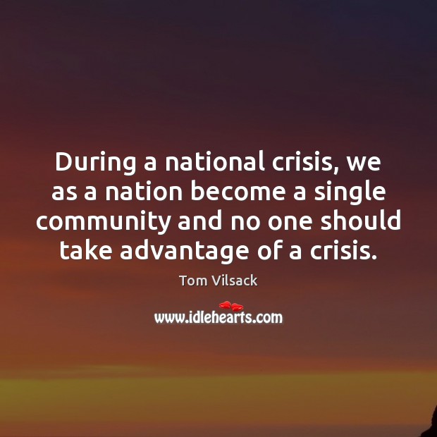 During a national crisis, we as a nation become a single community Tom Vilsack Picture Quote