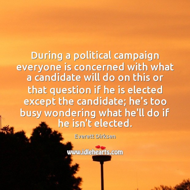 During a political campaign everyone is concerned with what a candidate will 