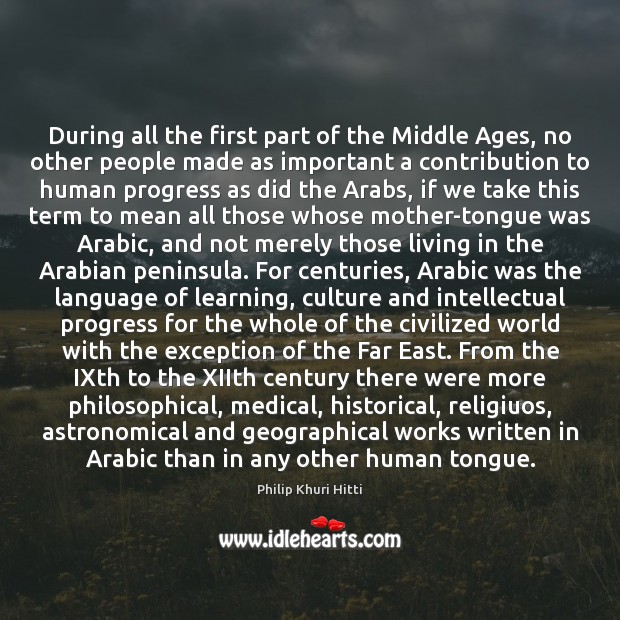 During all the first part of the Middle Ages, no other people Philip Khuri Hitti Picture Quote