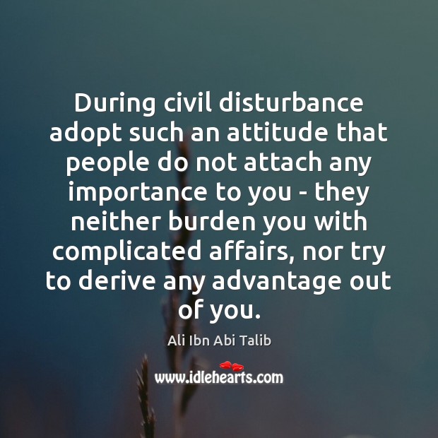 During civil disturbance adopt such an attitude that people do not attach Ali Ibn Abi Talib Picture Quote