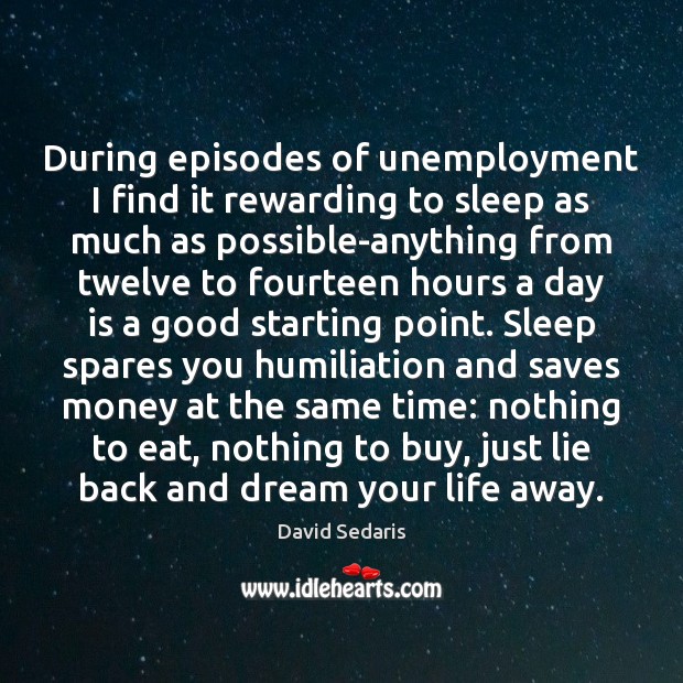 During episodes of unemployment I find it rewarding to sleep as much Image