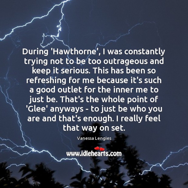 During ‘Hawthorne’, I was constantly trying not to be too outrageous and Vanessa Lengies Picture Quote