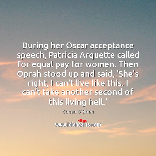 During her Oscar acceptance speech, Patricia Arquette called for equal pay for Conan O’Brien Picture Quote