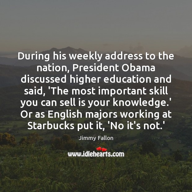 During his weekly address to the nation, President Obama discussed higher education Image
