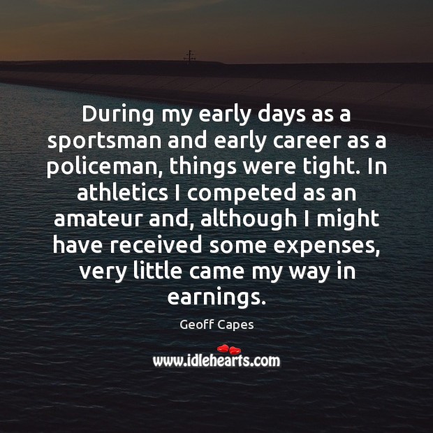 During my early days as a sportsman and early career as a Geoff Capes Picture Quote