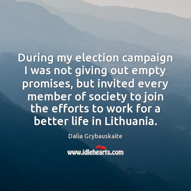During my election campaign I was not giving out empty promises, but Dalia Grybauskaite Picture Quote