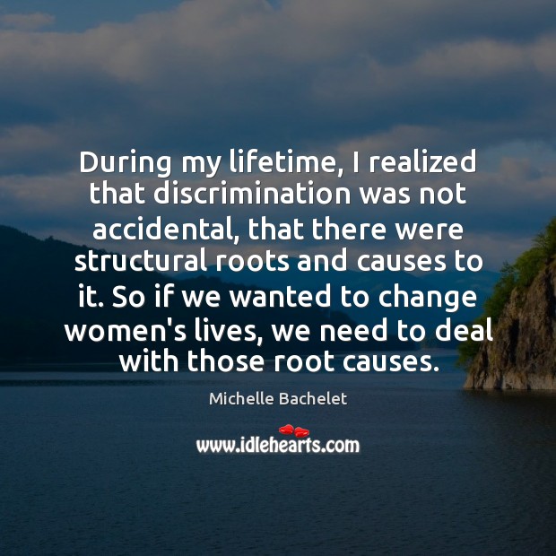 During my lifetime, I realized that discrimination was not accidental, that there Image