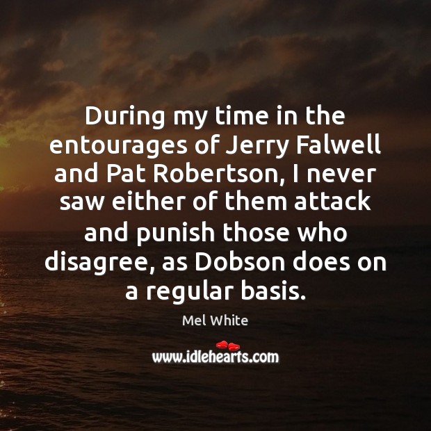 During my time in the entourages of Jerry Falwell and Pat Robertson, Mel White Picture Quote