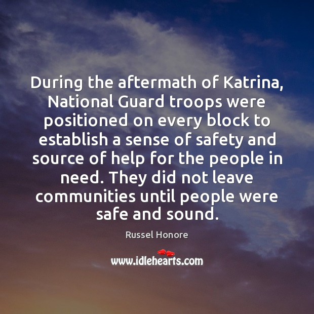 During the aftermath of Katrina, National Guard troops were positioned on every Russel Honore Picture Quote