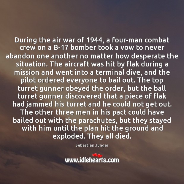During the air war of 1944, a four-man combat crew on a B-17 Sebastian Junger Picture Quote