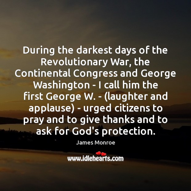 During the darkest days of the Revolutionary War, the Continental Congress and James Monroe Picture Quote