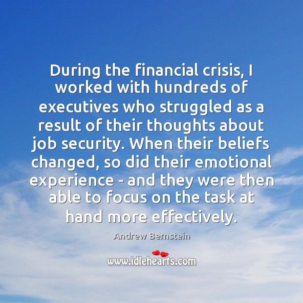 During the financial crisis, I worked with hundreds of executives who struggled Andrew Bernstein Picture Quote