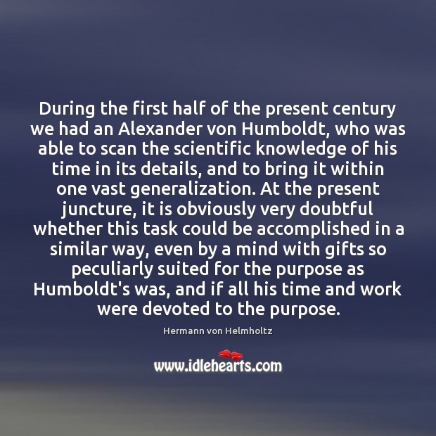 During the first half of the present century we had an Alexander Hermann von Helmholtz Picture Quote
