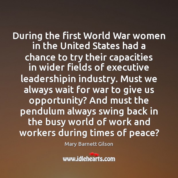 During the first World War women in the United States had a Mary Barnett Gilson Picture Quote