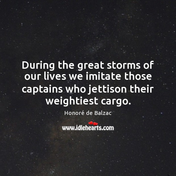 During the great storms of our lives we imitate those captains who Image