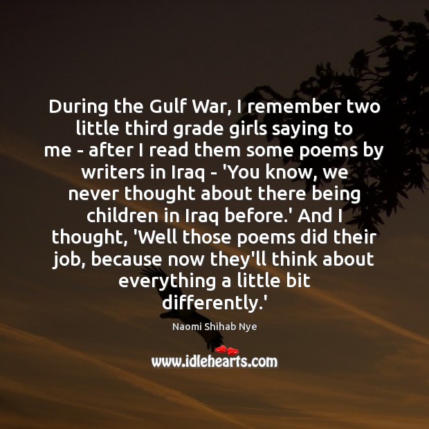 During the Gulf War, I remember two little third grade girls saying Naomi Shihab Nye Picture Quote
