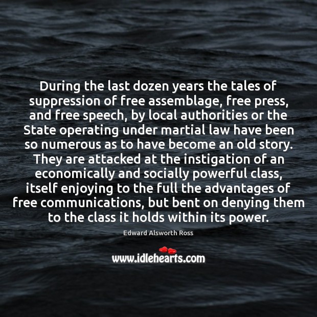 During the last dozen years the tales of suppression of free assemblage, Edward Alsworth Ross Picture Quote