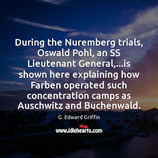 During the Nuremberg trials, Oswald Pohl, an SS Lieutenant General,…is shown Image