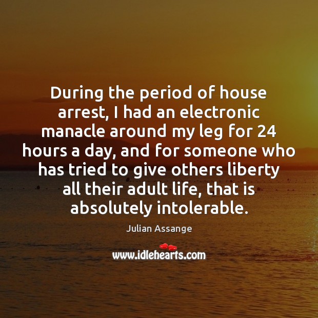 During the period of house arrest, I had an electronic manacle around Image