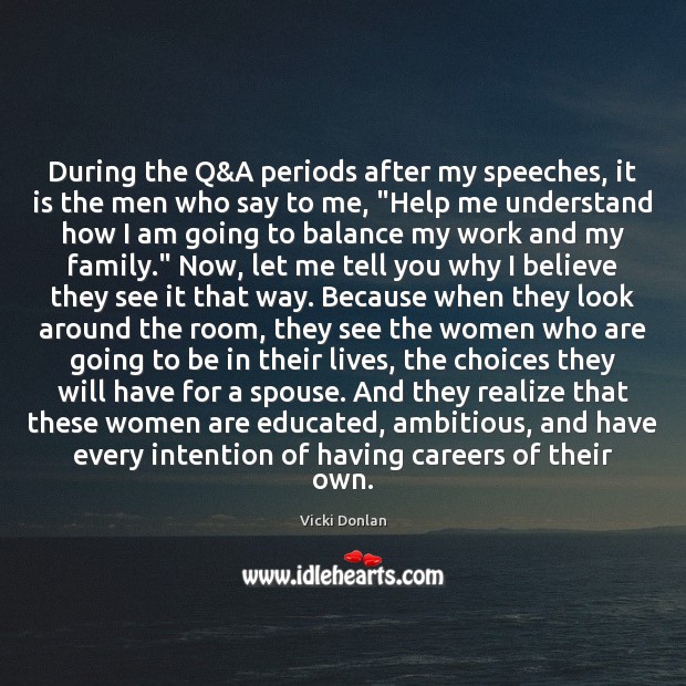 During the Q&A periods after my speeches, it is the men Vicki Donlan Picture Quote