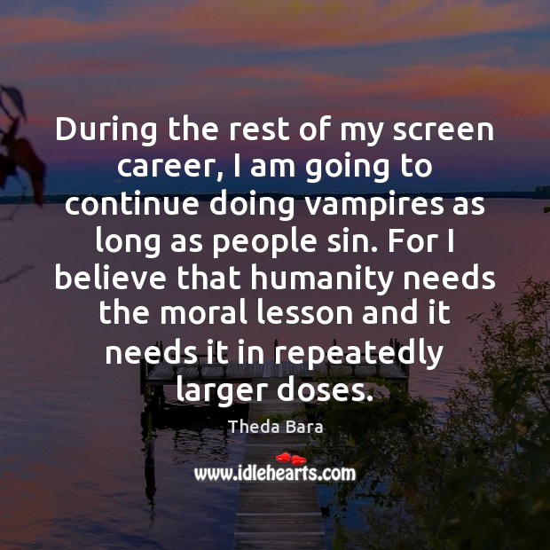 During the rest of my screen career, I am going to continue Humanity Quotes Image