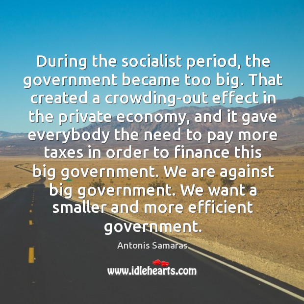 During the socialist period, the government became too big. That created a Image