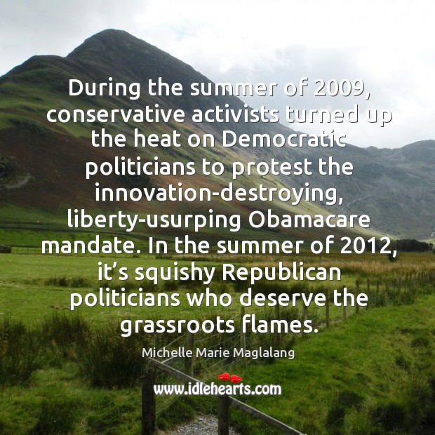 During the summer of 2009, conservative activists turned up the heat on democratic politicians Summer Quotes Image